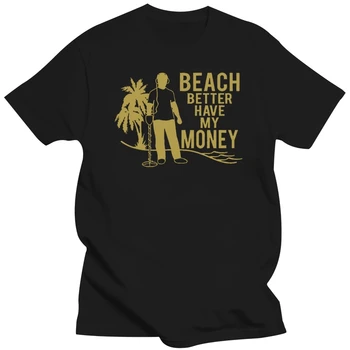 Plaža Bolje Imeti Denar Smešno Kovinski Detektor za Odkrivanje Humor Odraslih Mens Majica s kratkimi rokavi Moški Ženske Unisex Ohlapno Fit TEE Majica